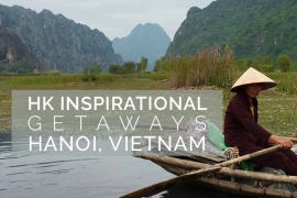 HK inspirational getaways Hanoi Vietnam